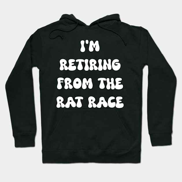 I am retiring from the rat race Hoodie by Spaceboyishere